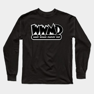 What Would Mommy Do Long Sleeve T-Shirt